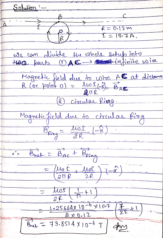 Solution B С. A f R = 0.12m I=107A IR We can divide the whole setup into two parts OAR infinite wire Magnetic field due to io
