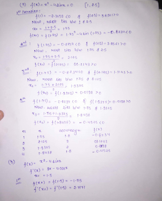 (a) f(x) = 7? - 48lux = 0 [1.8.5] got iteration: f(1) = -0.3659 <0 $(2.5) = 3.856170 Now Moot lies blo 1 & 2.5 20 1+2.5 2 = 1