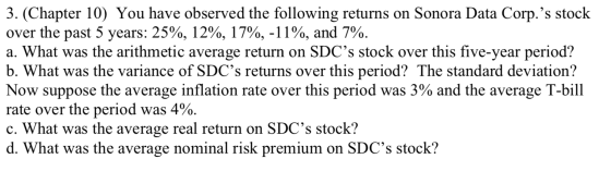 3. (Chapter 10) You have observed the following returns on Sonora Data Corp.’s stock over the past 5 years: 25%, 12%, 17%, -1