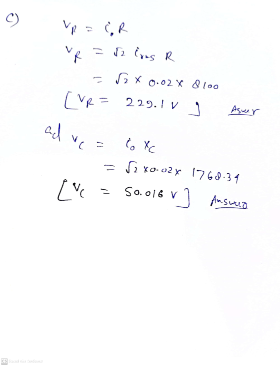 vp = ER VR = 52 lins R 22 x 0.02% 8100 CVR = 229.1 V 3 Aswer ad we & Xc = S2 XO02X 1760.34 50.016 r] Answer eve CS Scanned wi