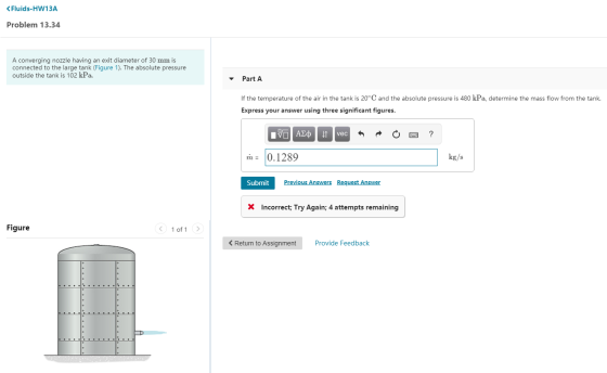 < Fluids-HW13A Problem 13.34 A converging nozzle having an exit diameter of 30 mm is connected to the large tank (Figure 1).