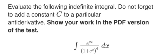 Evaluate the following indefinite integral. Do not forget to add a constant C to a particular antiderivative. Show your work