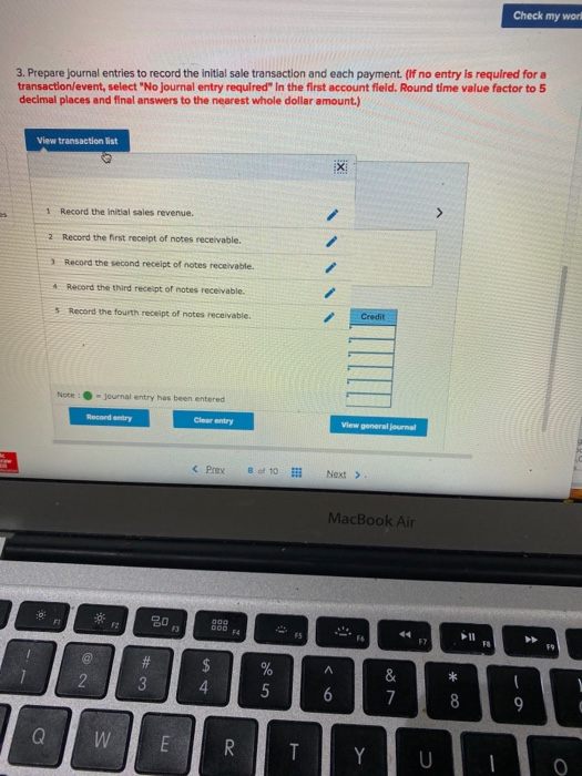 Check my world 3. Prepare journal entries to record the initial sale transaction and each payment. (If no entry is required f
