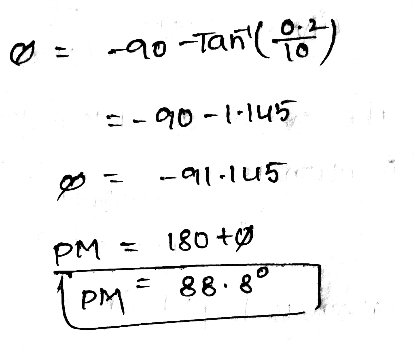 Ø = -90-Tan ( ) 2.90-1-145 D = -91.145 PM = 180 + Tom = 88.897