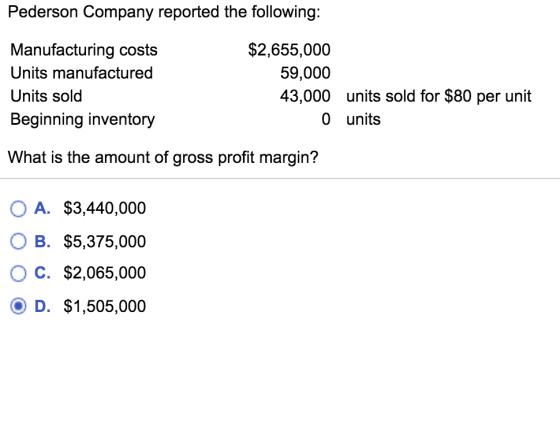 Pederson Company reported the following: Manufacturing costs Units manufactured Units sold Beginning inventory $2,655,000 59,