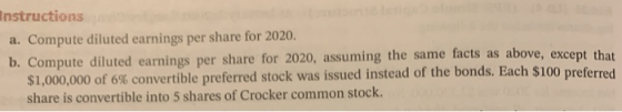 Instructions a. Compute diluted earnings per share for 2020. b. Compute diluted earnings per share for 2020, assuming the sam