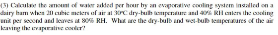 (3) Calculate the amount of water added per hour by an evaporative cooling system installed on a dairy barn when 20 cubic met