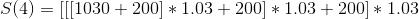 S(4)=[[[1030+200]*1.03+200]*1.03+200]*1.03