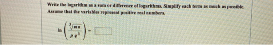 Write the logarithm as a sum or difference of logarithms. Simplify each term as much as possible. Assume that the variables r