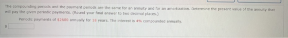 The compounding periods and the payment periods are the same for an annuity and for an amortization. Determine the present va