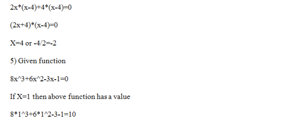 2x*(x-4)+4 (x-4)-0 (2x+4)*(x-4)-0 X-4 or -4/2--2 5) Given function 8x^3+6x 2-3x-1-0 If X-1 then above function has a value 8*1A3+6*1A2-3-1-10
