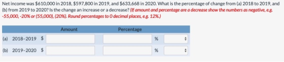 Net income was $610,000 in 2018. $597,800 in 2019, and $633,668 in 2020. What is the percentage of change from (a) 2018 to 20