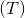 (T)