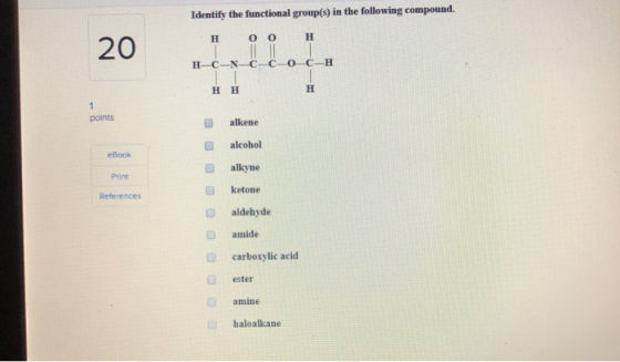 Identify the functional group(s) in the following compound. H00 H H-C-N-C C -0_C-H HH points alkene alcohol eBook alkyne prin