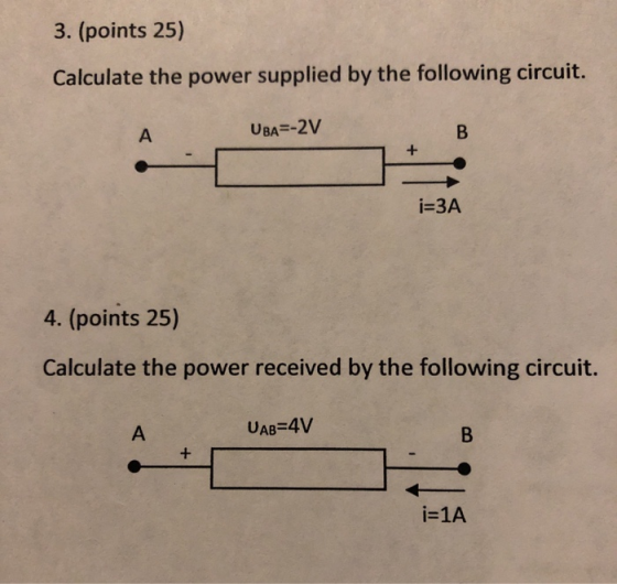 3. (points 25) Calculate the power supplied by the following circuit. UbA=-2V i=3A 4. (points 25) Calculate the power receive