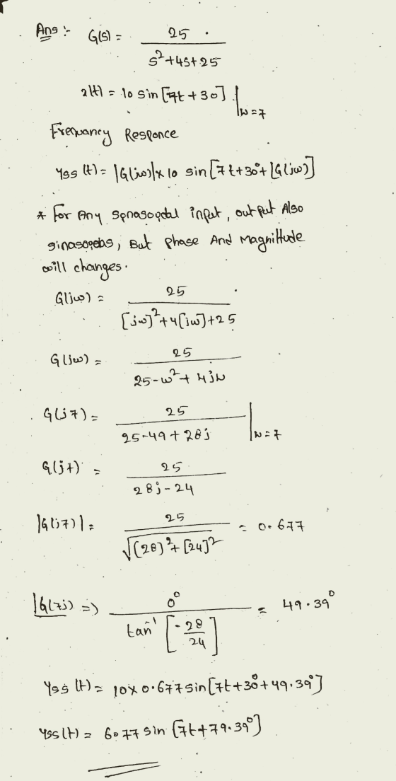Ang ! GIS) = 25. . S +45+25 alt = 10 Sin (qt+30]. Ww=7 : Fremancy Responce . Ygs (t) = 1 GliwlX lo sin [7t+30+ LG (jw)] À for