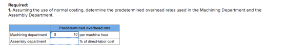 Required: 1. Assuming the use of normal costing, determine the predetermined overhead rates used in the Machining Department