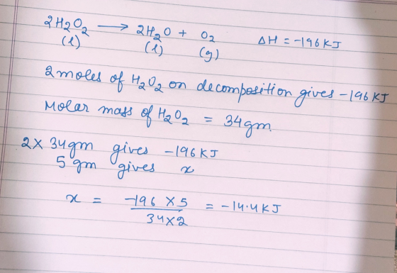H202 ) AHE-16 KkJ 02 (4) amelel of Ha0 0n decmpasiton gives geues-146 KT Molar mads e Ha02 34gm ax 34gm aires -196KJ 5m gives