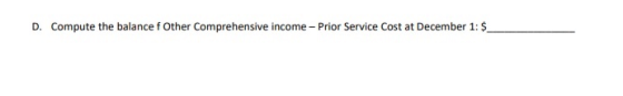 D. Compute the balance f Other Comprehensive income - Prior Service Cost at December 1: $