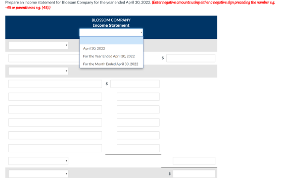Prepare an income statement for Blossom Company for the year ended April 30, 2022. (Enter negative amounts using either a neg
