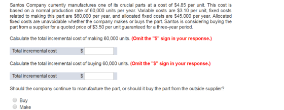 Santos Company currently manufactures one of its crucial parts at a cost of $4.85 per unit. This cost is based on a normal pr