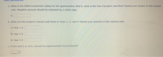 Upen spidusteel a. What is the initial investment outlay for the spectrometer, that is, what is the Year 0 project cash flow?