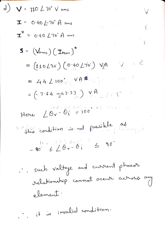 d) v = 10 230° V sams I = 0.40 (-70* A rums I* = 0.40 470* A soms S - (Vorms) (Inms)* = (11030) (0.40 L70) VA VEZ = 44 2100