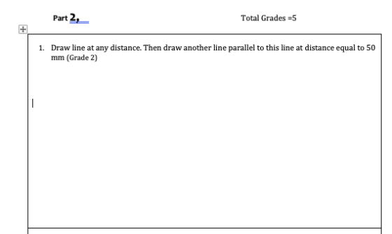 Part 2, Total Grades =5 1. Draw line at any distance. Then draw another line parallel to this line at distance equal to 50 mm