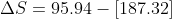 \Delta S =95.94 - [187.32]