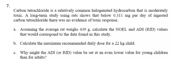 7. Carbon tetrachloride is a relatively common halogenated hydrocarbon that is moderately toxic. A long-term study using rats
