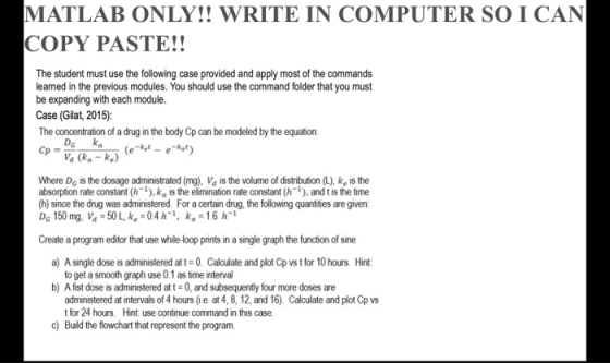 MATLAB ONLY!! WRITE IN COMPUTER SO I CAN COPY PASTE!! The student must use the following case provided and apply most of the