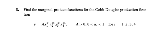 8. Find the marginal-product functions for the Cobb-Douglas production func- tion y = A.X. XXX A>0,0<«; <1 for i = 1, 2, 3, 4