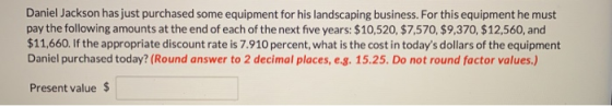 Daniel Jackson has just purchased some equipment for his landscaping business. For this equipment he must pay the following a