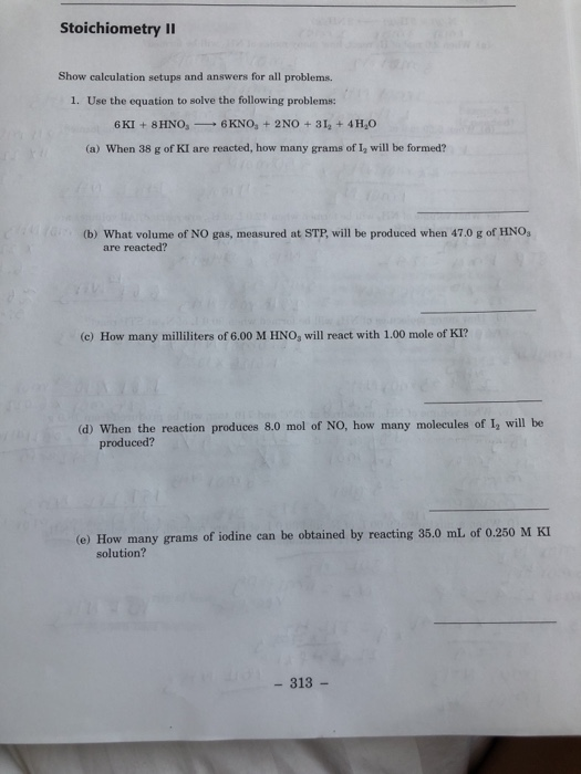 Stoichiometry 11 Show calculation setups and answers for all problems. 1. Use the equation to solve the following problems: 6