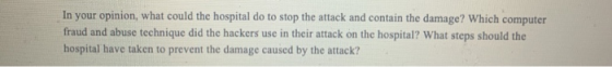 In your opinion, what could the hospital do to stop the attack and contain the damage? Which computer fraud and abuse techniq