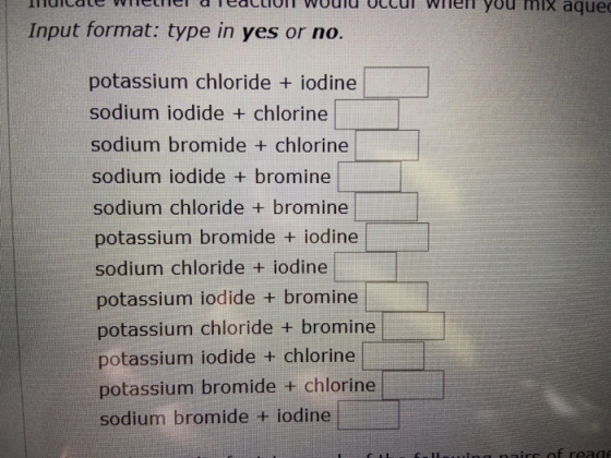 Illuitale wiellei diedCLIUIT WUUU ULCUI Wilen you mix aque Input format: type in yes or no. potassium chloride + iodine sodiu