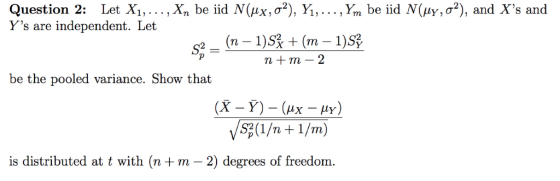 ,X, be iid N(μχ, σ*), Yi, ,Yn be iid N(Pv, σ*), and Xs and Question 2: Let X1, Ys are independent. Let be the pooled varian