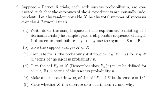 2. Suppose 4 Bernoulli trials, each with success probability p, are con ducted such that the outcomes of the 4 experiments pe