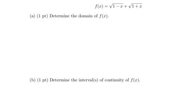f(x) = V1 - 2 + 1 + x (a) (1 pt) Determine the domain of f(x). (b) (1 pt) Determine the interval(s) of continuity of f(x).