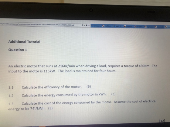 Additional Tutorial Question 1 An electric motor that runs at 2160r/min when driving a load, requires a torque of 450Nm. The