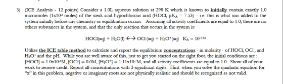 3) (ICE Analysis - 12 points) Consider a 1.0L aqueous solution at 298 K which is known to initially contain exactly 1.0 micro