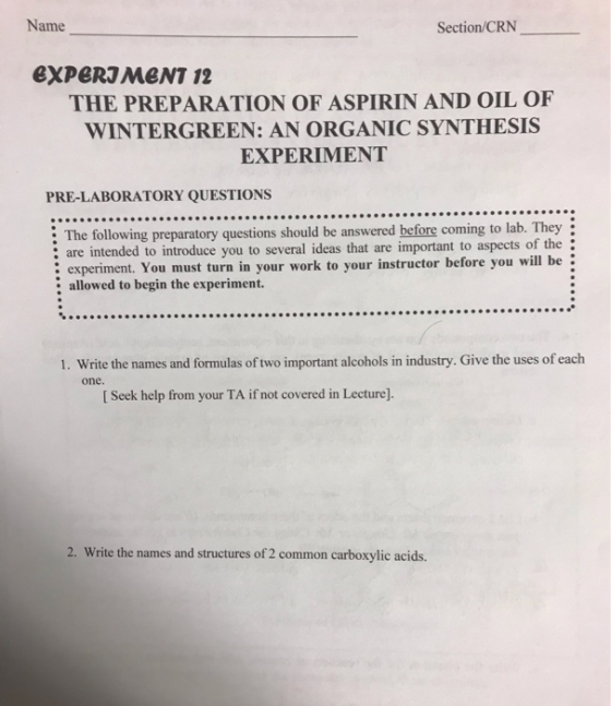 Name Section/CRN EXPERIMENT 12 THE PREPARATION OF ASPIRIN AND OIL OF WINTERGREEN: AN ORGANIC SYNTHESIS EXPERIMENT PRE-LABORAT