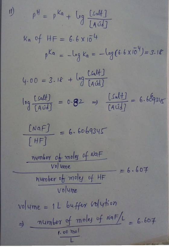 11 pH = pka + log [salt] [Aud? Ka of HF = 6.6x104 pka = -log ka = -log(6.6x17) = 3.16 4.00 = 3.1 + log Cart Ilang beset = 0.