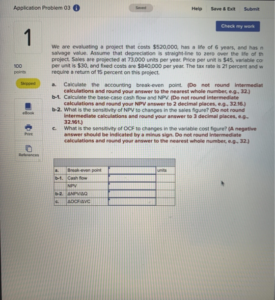 Application Problem 03 A Saved Help Save & Exit Submit Check my work We are evaluating a project that costs $520,000, has a l