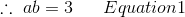 . ab = 3 Equation1