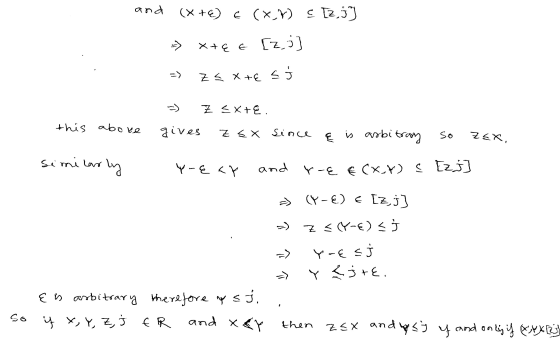 and (X +) E (x,y) E [2,3] [z, j] x+EE ☺ -) Z < X+€ s -) Z <x+€. this above gives ZsX since e is arbitray so ZEX similarly Y-E