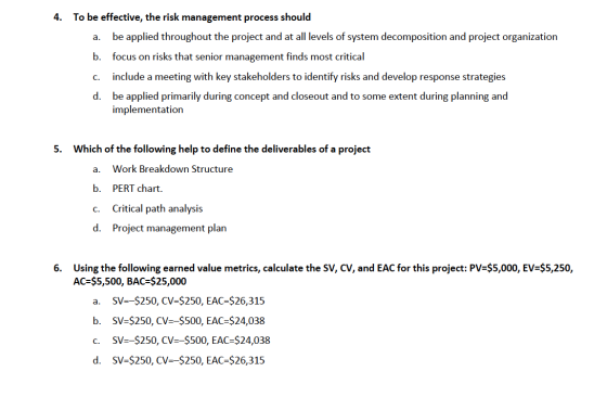 4. a. To be effective, the risk management process should be applied throughout the project and at all levels of system decom