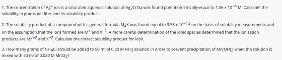 1. The concentration of Ag+ ion is a saturated aqueous solution of Ag2CrO4 was found potentiometrically equal to 1.56 x 10-4