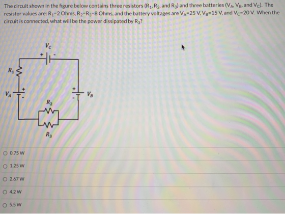 The circuit shown in the figure below contains three resistors (R4, R2, and R3) and three batteries (VA, VB, and V). The resi