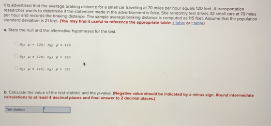 It is advertised that the average braking distance for a small car traveling at 70 miles per hour equals 120 feet. A transpor